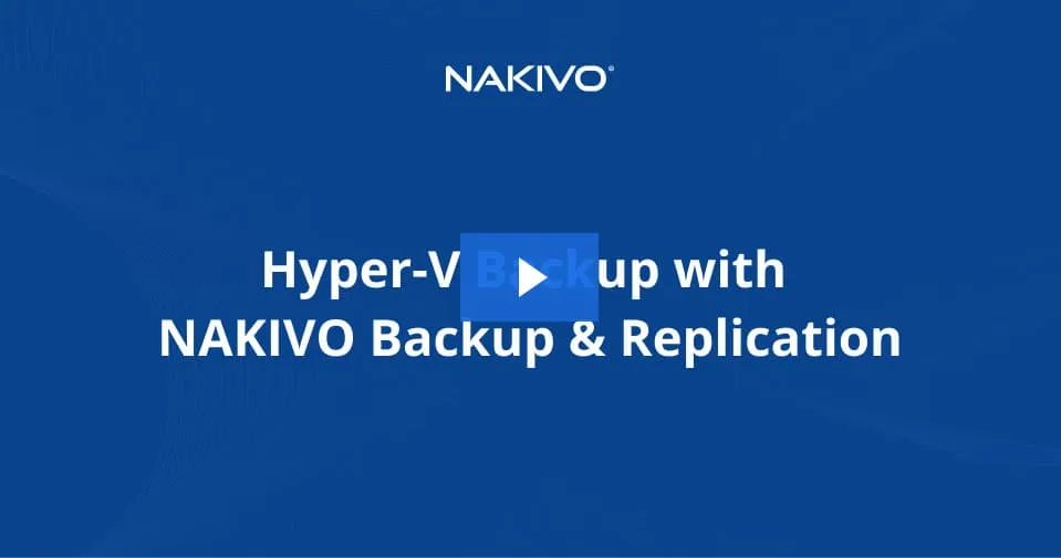 NAKIVO Backup for Hyper-V in Action